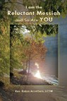 I am the Reluctant Messiah and So Are YOU - Robyn Accetturo - 9781545763223