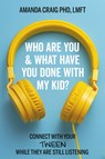 Who Are You & What Have You Done with My Kid? - Amanda Craig ; Amanda Craig LMFT - 9781546003090