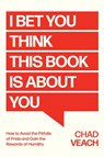 I Bet You Think This Book Is About You - Chad Veach - 9781546007036