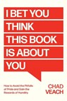I Bet You Think This Book Is About You - Chad Veach - 9781546007098
