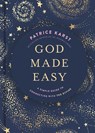 God Made Easy: A Simple Guide to Connecting with the Divine - Patrice Karst - 9781546008989