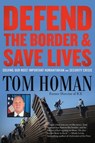 Defend the Border and Save Lives: Solving Our Most Important Humanitarian and Security Crisis - Tom Homan - 9781546009528