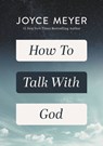 How to Talk with God - Joyce Meyer - 9781546016106