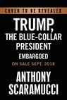 Trump, the Blue-Collar President - SCARAMUCCI,  Anthony - 9781546075929