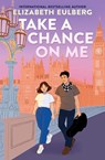 Take a Chance on Me - Elizabeth Eulberg - 9781546129271