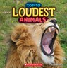Loudest Animals (Wild World: Top 10) - Brenna Maloney - 9781546177814