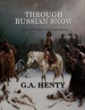 Through Russian Snows: Large Print - G. a. Henty - 9781546312185