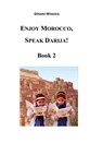 Enjoy Morocco, Speak Darija! Book 2: Moroccan Dialectal Arabic - Advanced Course of Darija - Gerard Wissocq - 9781546469131