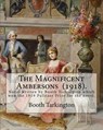The Magnificent Ambersons (1918). By: Booth Tarkington: The Magnificent Ambersons is a 1918 novel written by Booth Tarkington which won the 1919 Pulit - Booth Tarkington - 9781546472117