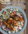 Mediterranean Recipes: A Mediterranean Cookbook with Delicious Mediterranean Recipes for Every Meal - Booksumo Press - 9781546500629