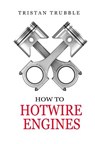 How to Hotwire Engines - Tristan Trubble - 9781546526032
