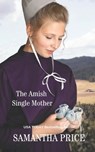 The Amish Single Mother - Samantha Price - 9781546585701