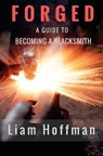 Forged a Guide to Becoming a Blacksmith - Jim Thompson - 9781546602132