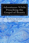 Adventures While Preaching the Gospel of Beauty - Nicholas Vachel Lindsay - 9781546619543