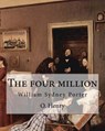 The four million. By: O. Henry ( collection of short stories ): William Sydney Porter (September 11, 1862 - June 5, 1910), known by his pen - O. Henry - 9781546892298