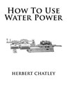 How To Use Water Power - Roger Chambers - 9781546970248