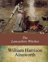 The Lancashire Witches - William Harrison Ainsworth - 9781547069200