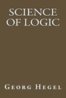 Science Of Logic - Georg Wilhelm Friedrich Hegel - 9781547194841