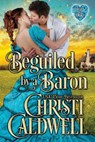 Beguiled by a Baron - Christi Caldwell - 9781547203475
