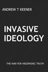 Invasive Ideology - KEENER,  Andrew T. - 9781547253432