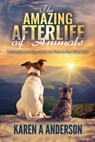 The Amazing Afterlife of Animals: Messages and Signs From Our Pets On The Other Side - Annie Kagan - 9781547280780
