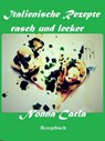 Italienische Rezepte rasch und lecker - Nonna Carla - 9781547501137