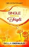 Single senza figli: chi è la tua famiglia? - Bella DePaulo - 9781547506231