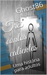 Três contos calientes - Ghost86 - 9781547512928