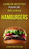 Livre de recettes pour de délicieux hamburgers (Burger Recettes) - Jonathan Taylor - 9781547513130