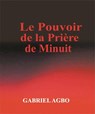 Le Pouvoir de la Priere de Minuit - Gabriel Agbo - 9781547521067