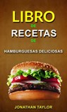 Libro de recetas de hamburguesas deliciosas - Jonathan Taylor - 9781547521081