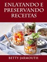 Enlatando e Preservando Receitas - Betty Jarmouth - 9781547542499