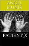 Patient X - Angel Muñiz Carlos - 9781547545674