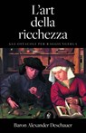 L'arte della ricchezza. Gli ostacoli per raggiungerla. - Baron Alexander Deschauer - 9781547555147