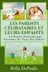 Les Parents Célibataires et Leurs Enfants : La Bonne Nouvelle que Personne Ne Vous Dit Jamais - Bella DePaulo - 9781547561964