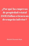 ¿Por qué las empresas de propiedad estatal (SOE) fallan o tienen un desempeño inferior? - Shahid Hussain Raja - 9781547564637