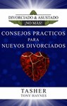 Consejos Prácticos Para Nuevos Divorciados - T asher ; Tony Haynes - 9781547565528