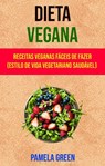 Dieta Vegana : Receitas Veganas Fáceis De Fazer (Estilo De Vida Vegetariano Saudável) - Pamela Green - 9781547574247
