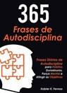 365 Frases de Autodisciplina - Xabier K. Fernao - 9781547579174