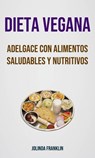 Dieta Vegana: Adelgace Con Alimentos Saludables Y Nutritivos - Jolinda Franklin - 9781547580286