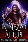In mezzo ai lupi - Margo Bond Collins - 9781547581399