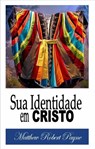 Sua Identidade em Cristo - Matthew Robert Payne - 9781547581450