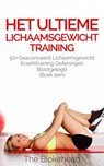 Het ultieme Lichaamsgewicht training - 50+ Geavanceerd lichaamsgewicht Krachttraining oefeningen blootgelegd (Boek één) - The Blokehead - 9781547595808