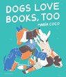 Dogs Love Books, Too - Maria Coco - 9781547613656