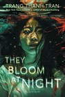 They Bloom at Night - Trang Thanh Tran - 9781547621316