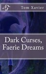 Dark Curses, Faerie Dreams - Tom Xavier - 9781548323608