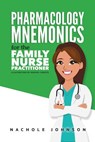 Pharmacology Mnemonics for the Family Nurse Practitioner - Nachole Johnson - 9781548378165