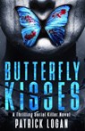Butterfly Kisses: A Thrilling Serial Killer Novel - Patrick Logan - 9781548663834