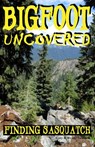 Bigfoot Uncovered: Finding Sasquatch - Wendy Swanson - 9781548680596