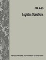 Logistics Operations (FM 4-95) - Department Of the Army - 9781548829001
